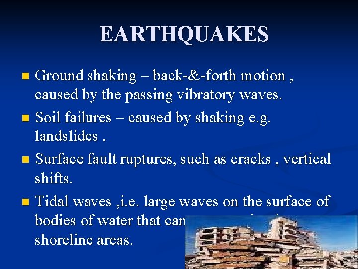 EARTHQUAKES Ground shaking – back-&-forth motion , caused by the passing vibratory waves. n EARTHQUAKES Ground shaking – back-&-forth motion , caused by the passing vibratory waves. n