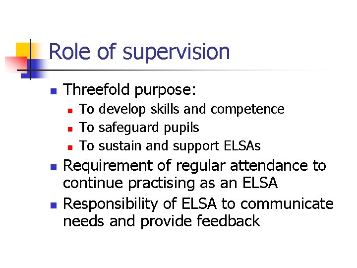Role of supervision n Threefold purpose: n n n To develop skills and competence