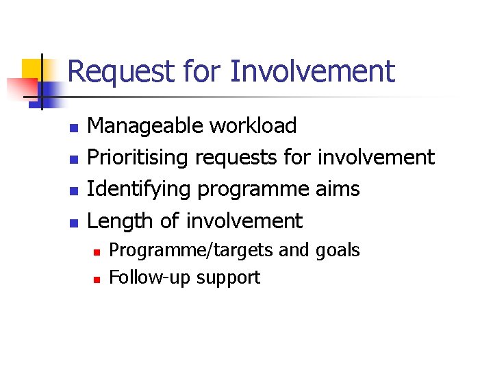 Request for Involvement n n Manageable workload Prioritising requests for involvement Identifying programme aims