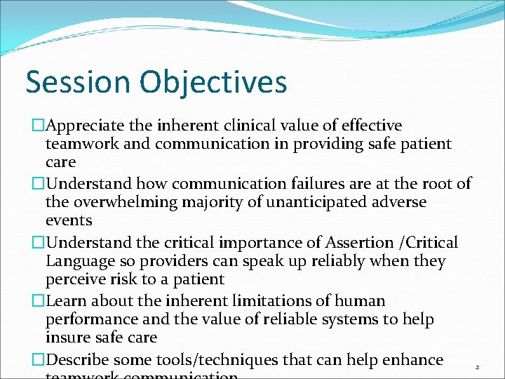 Session Objectives �Appreciate the inherent clinical value of effective teamwork and communication in providing