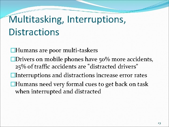 Multitasking, Interruptions, Distractions �Humans are poor multi-taskers �Drivers on mobile phones have 50% more