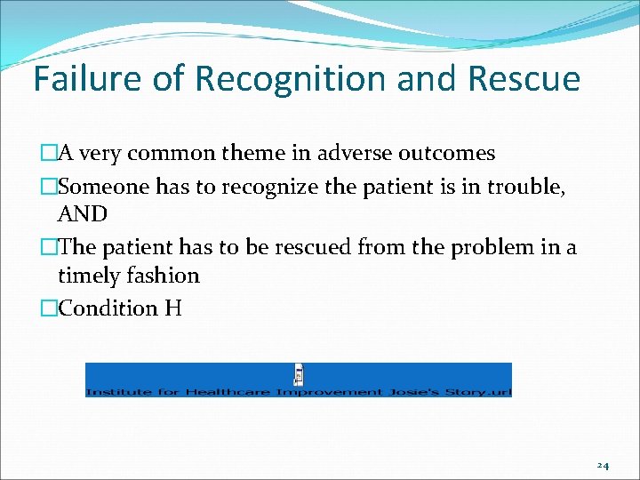 Failure of Recognition and Rescue �A very common theme in adverse outcomes �Someone has