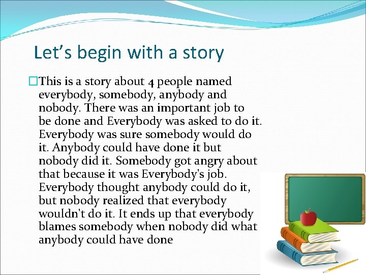 Let’s begin with a story �This is a story about 4 people named everybody,