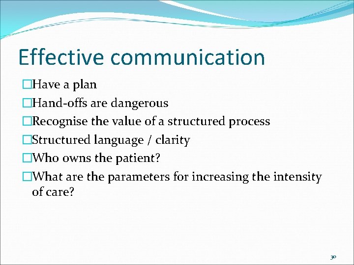 Effective communication �Have a plan �Hand-offs are dangerous �Recognise the value of a structured