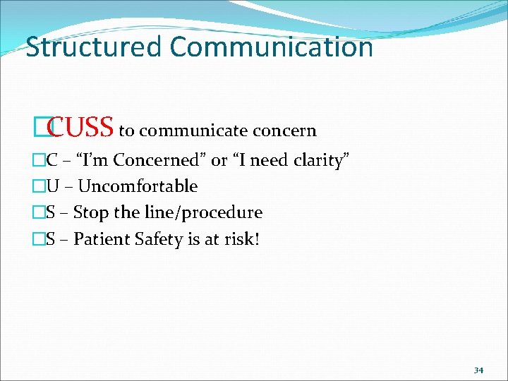 Structured Communication �CUSS to communicate concern �C – “I’m Concerned” or “I need clarity”