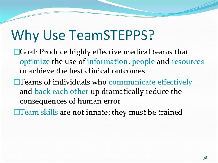 Why Use Team. STEPPS? �Goal: Produce highly effective medical teams that optimize the use