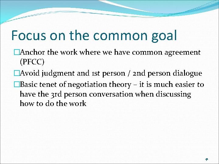 Focus on the common goal �Anchor the work where we have common agreement (PFCC)