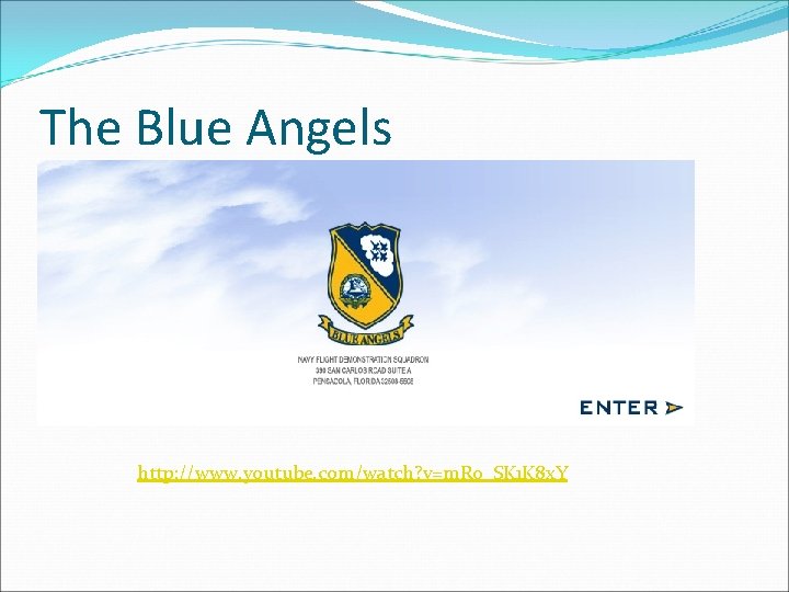 The Blue Angels http: //www. youtube. com/watch? v=m. R 0_SK 1 K 8 x.