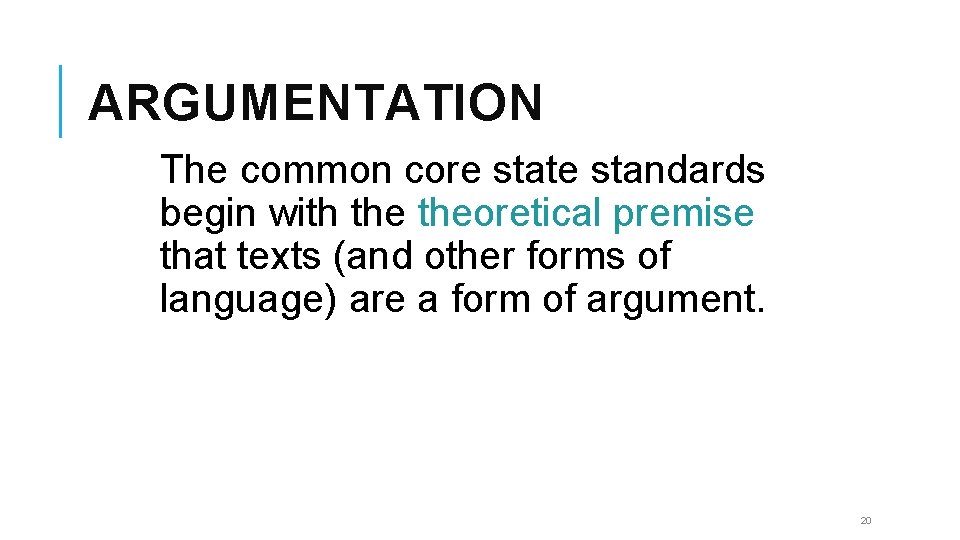 ARGUMENTATION The common core state standards begin with theoretical premise that texts (and other