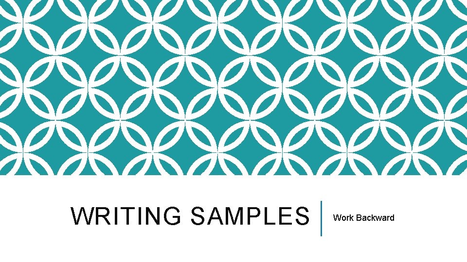 WRITING SAMPLES Work Backward 