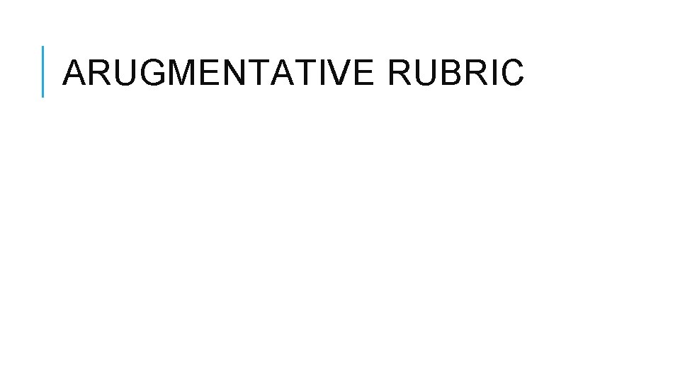 ARUGMENTATIVE RUBRIC 