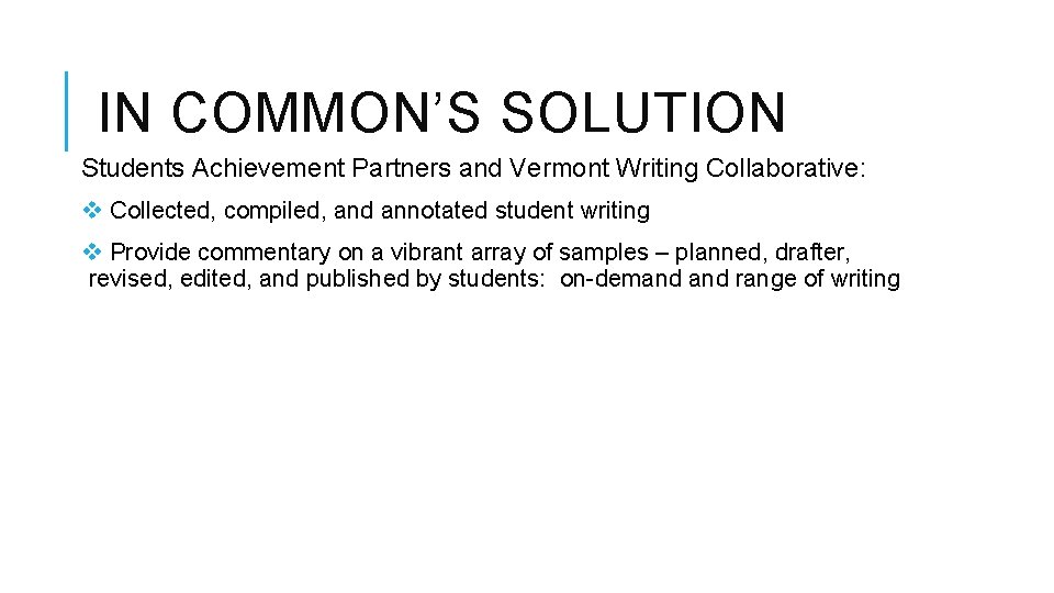 IN COMMON’S SOLUTION Students Achievement Partners and Vermont Writing Collaborative: v Collected, compiled, and