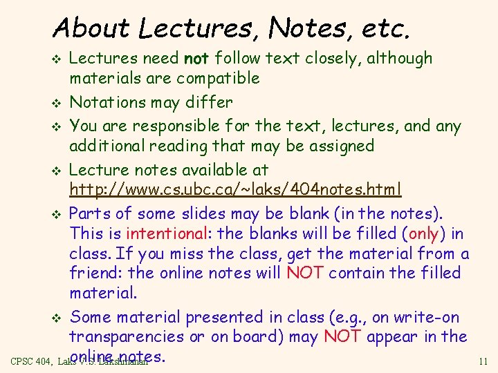 About Lectures, Notes, etc. Lectures need not follow text closely, although materials are compatible