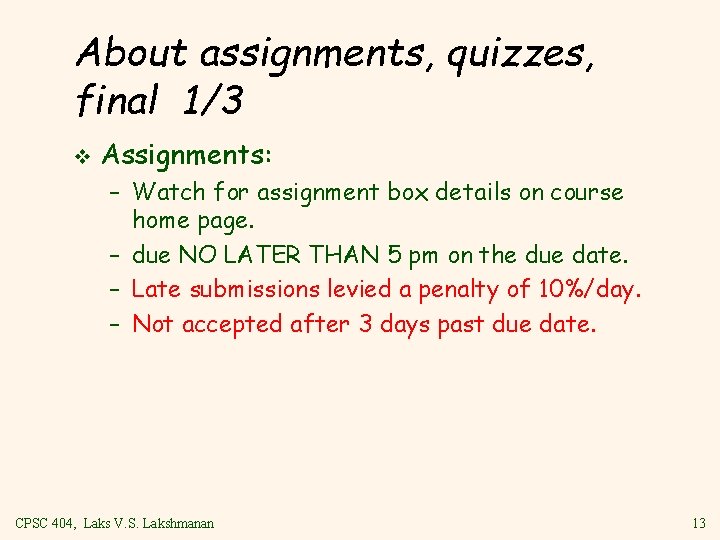 About assignments, quizzes, final 1/3 v Assignments: – Watch for assignment box details on
