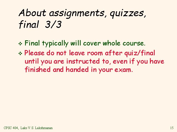 About assignments, quizzes, final 3/3 Final typically will cover whole course. v Please do
