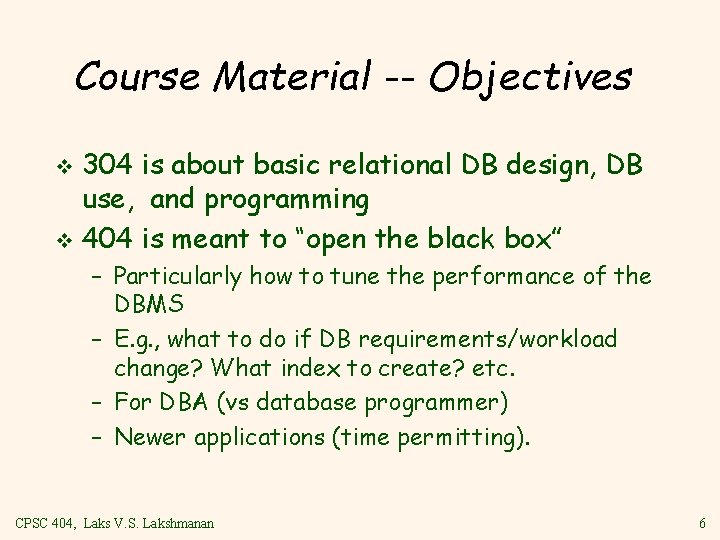 Course Material -- Objectives 304 is about basic relational DB design, DB use, and