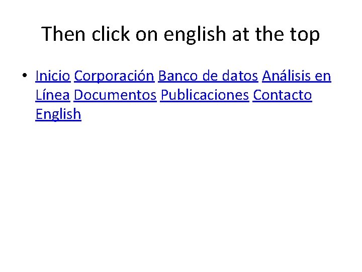 Then click on english at the top • Inicio Corporación Banco de datos Análisis