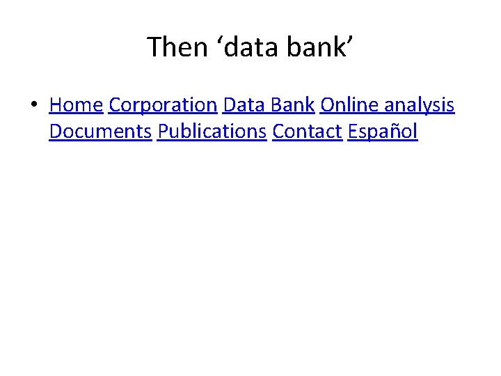 Then ‘data bank’ • Home Corporation Data Bank Online analysis Documents Publications Contact Español