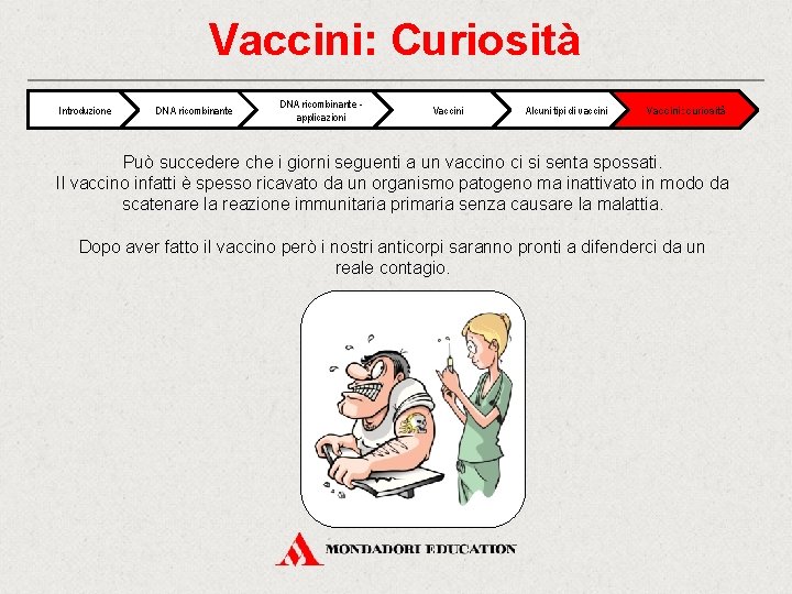 Vaccini: Curiosità Introduzione DNA ricombinante applicazioni Vaccini Alcuni tipi di vaccini Vaccini: curiosità Può