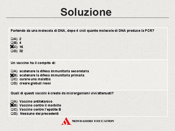 Soluzione Partendo da una molecola di DNA, dopo 4 cicli quante molecole di DNA