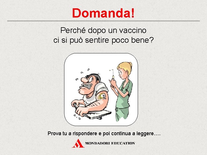 Domanda! Perché dopo un vaccino ci si può sentire poco bene? Prova tu a