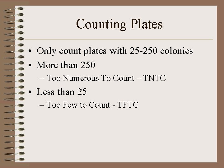 Counting Plates • Only count plates with 25 -250 colonies • More than 250