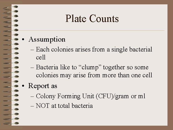 Plate Counts • Assumption – Each colonies arises from a single bacterial cell –