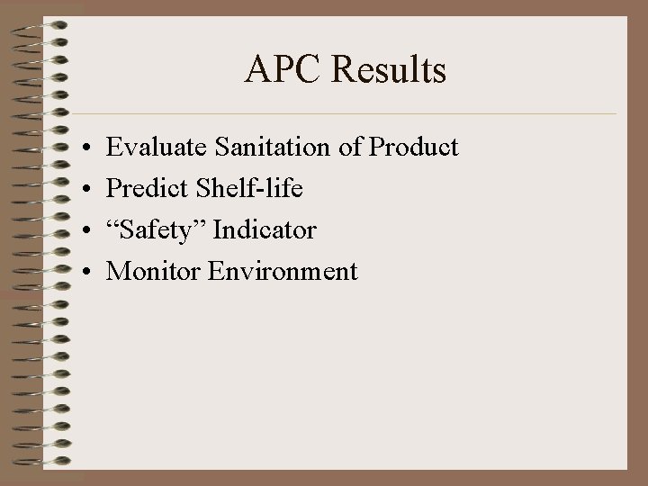 APC Results • • Evaluate Sanitation of Product Predict Shelf-life “Safety” Indicator Monitor Environment