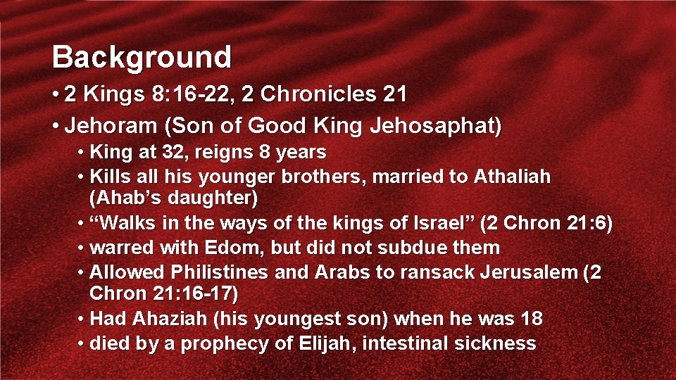 Background • 2 Kings 8: 16 -22, 2 Chronicles 21 • Jehoram (Son of