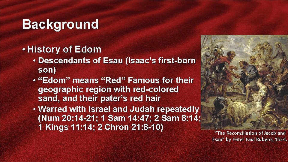 Background • History of Edom • Descendants of Esau (Isaac’s first-born son) • “Edom”