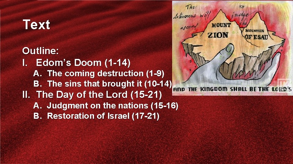 Text Outline: I. Edom’s Doom (1 -14) A. The coming destruction (1 -9) B.