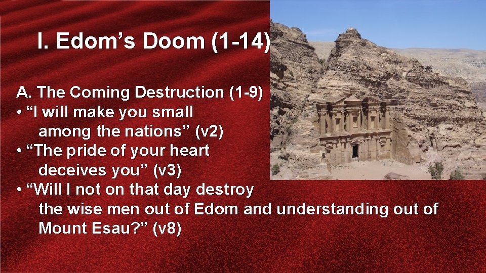 I. Edom’s Doom (1 -14) A. The Coming Destruction (1 -9) • “I will