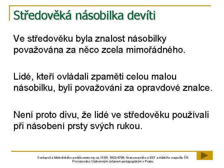 Středověká násobilka devíti Ve středověku byla znalost násobilky považována za něco zcela mimořádného. Lidé,