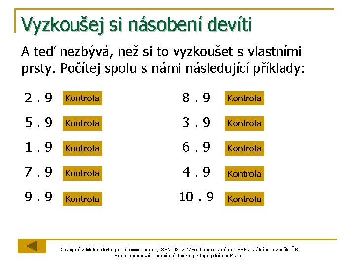 Vyzkoušej si násobení devíti A teď nezbývá, než si to vyzkoušet s vlastními prsty.