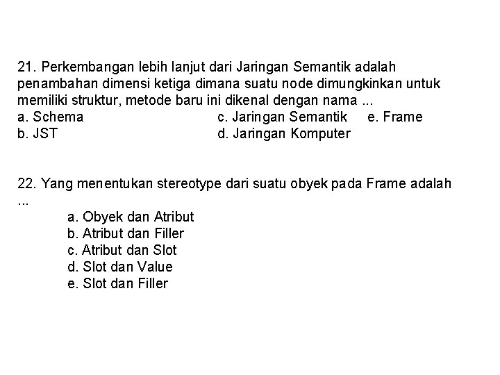 21. Perkembangan lebih lanjut dari Jaringan Semantik adalah penambahan dimensi ketiga dimana suatu node