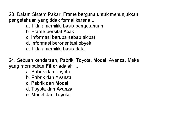 23. Dalam Sistem Pakar, Frame berguna untuk menunjukkan pengetahuan yang tidak formal karena. .