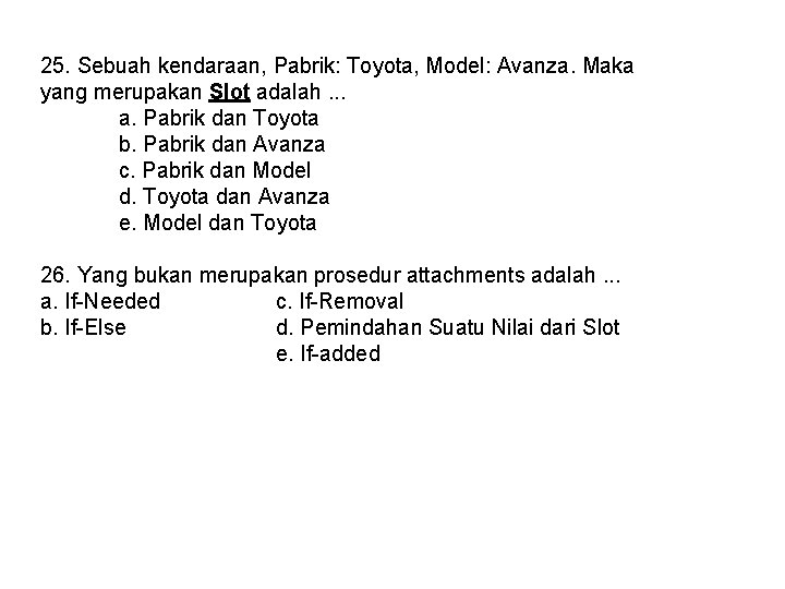 25. Sebuah kendaraan, Pabrik: Toyota, Model: Avanza. Maka yang merupakan Slot adalah. . .
