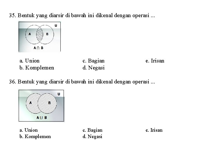 35. Bentuk yang diarsir di bawah ini dikenal dengan operasi. . . a. Union