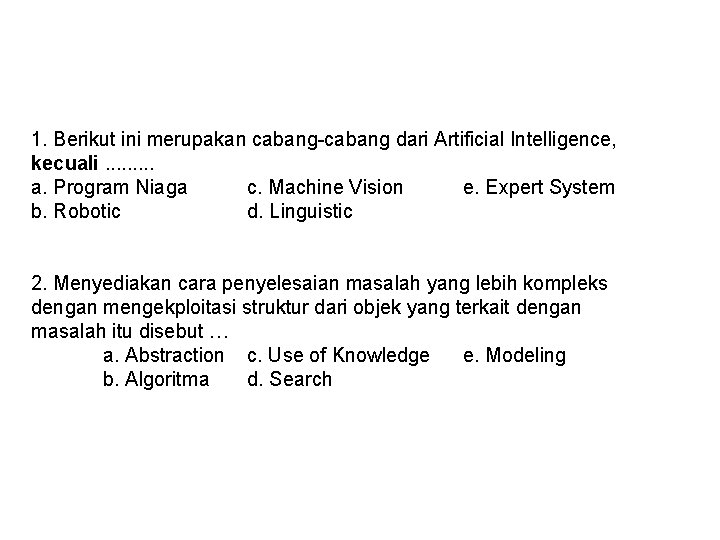 1. Berikut ini merupakan cabang-cabang dari Artificial Intelligence, kecuali. . a. Program Niaga c.