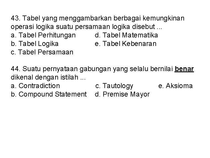 43. Tabel yang menggambarkan berbagai kemungkinan operasi logika suatu persamaan logika disebut. . .