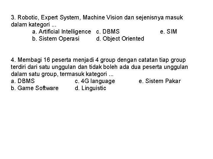 3. Robotic, Expert System, Machine Vision dan sejenisnya masuk dalam kategori. . . a.
