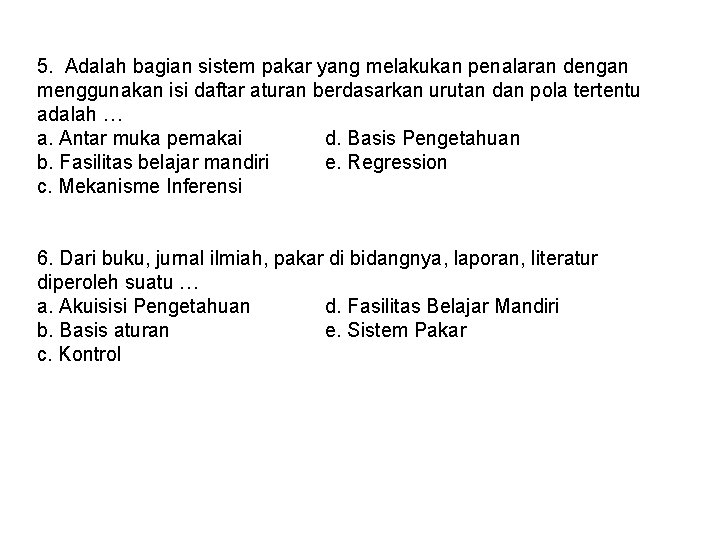5. Adalah bagian sistem pakar yang melakukan penalaran dengan menggunakan isi daftar aturan berdasarkan