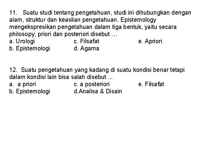 11. Suatu studi tentang pengetahuan, studi ini dihubungkan dengan alam, struktur dan keaslian pengetahuan.