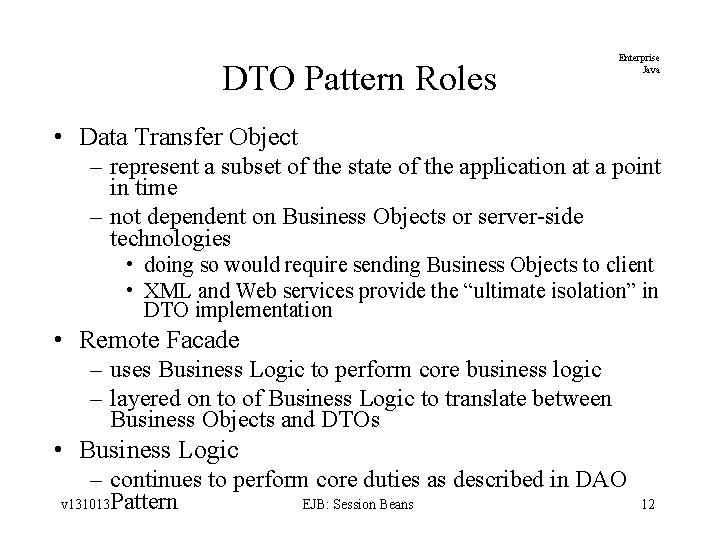 DTO Pattern Roles Enterprise Java • Data Transfer Object – represent a subset of