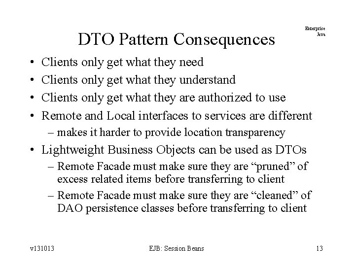 DTO Pattern Consequences • • Enterprise Java Clients only get what they need Clients