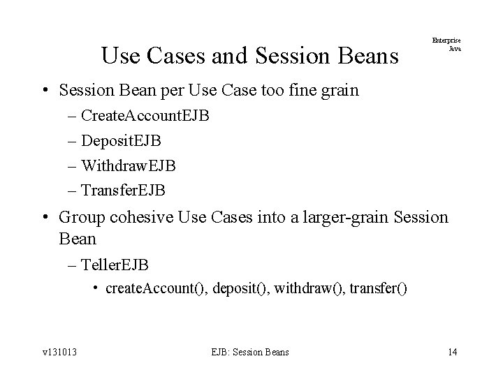 Use Cases and Session Beans Enterprise Java • Session Bean per Use Case too