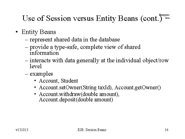 Enterprise Java Use of Session versus Entity Beans (cont. ) • Entity Beans –