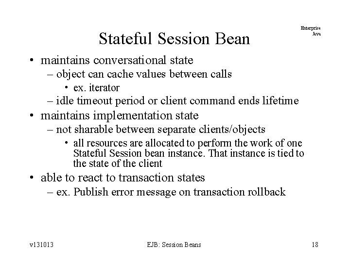 Stateful Session Bean Enterprise Java • maintains conversational state – object can cache values