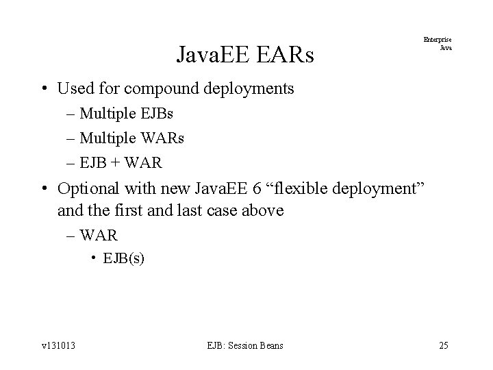 Java. EE EARs Enterprise Java • Used for compound deployments – Multiple EJBs –