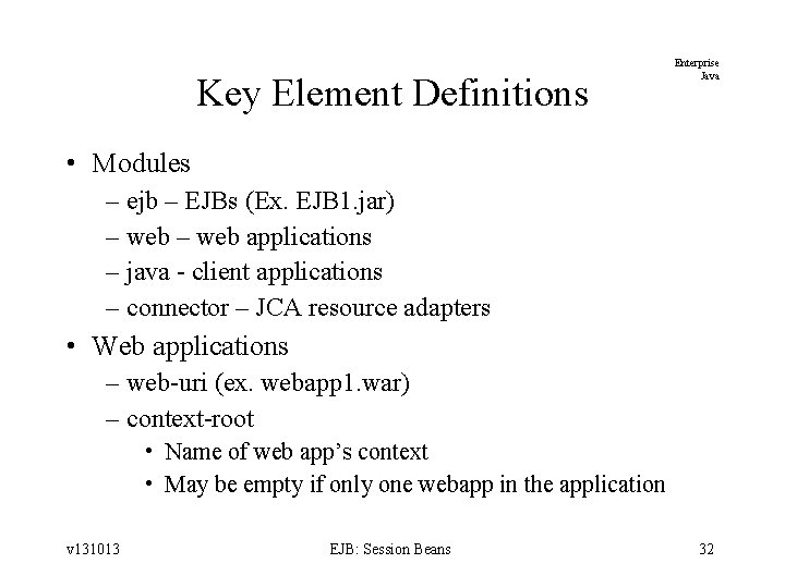 Key Element Definitions Enterprise Java • Modules – ejb – EJBs (Ex. EJB 1.